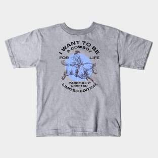 Cowboys - I WANT TO BE A COWBOY FOR LIFE Kids T-Shirt
